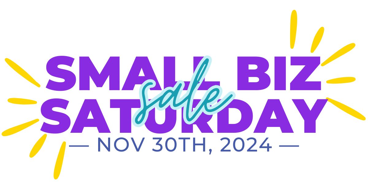 SMALL BIZ SATURDAY - NOVEMBER 30TH, 2024